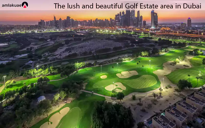 The lush and beautiful Golf Estate area in Dubai, featuring a luxurious villa community - Amlakuae Group